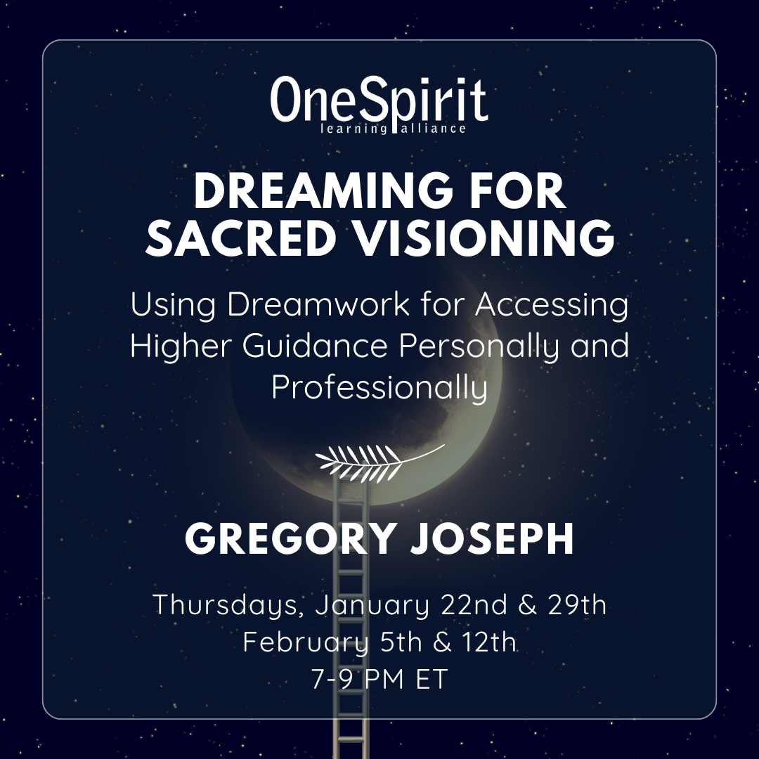Dreaming for Sacred Visioning —Using Dreamwork for Accessing Higher Guidance Personally and Professionally
