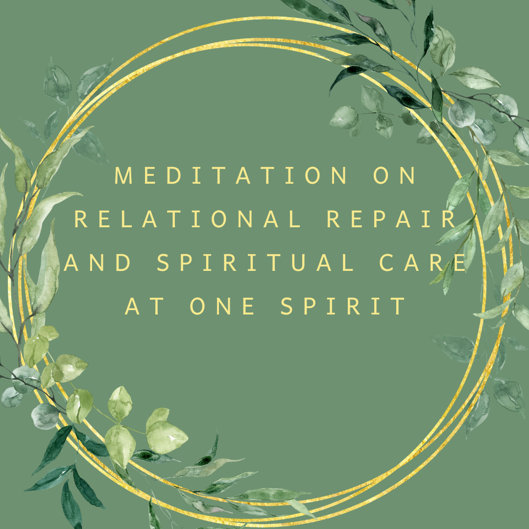 Meditation on Relational Repair and Spiritual Care at One Spirit